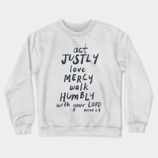 ACT JUSTLY, LOVE MERCY, WALK HUMBLY Micah 6:8 Crewneck Sweatshirt